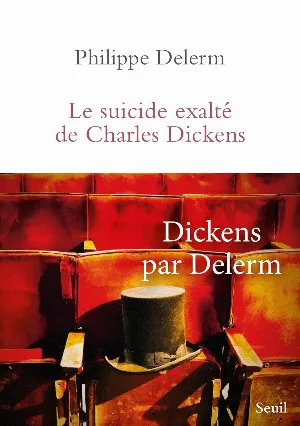 Philippe Delerm – Le Suicide exalté de Charles Dickens